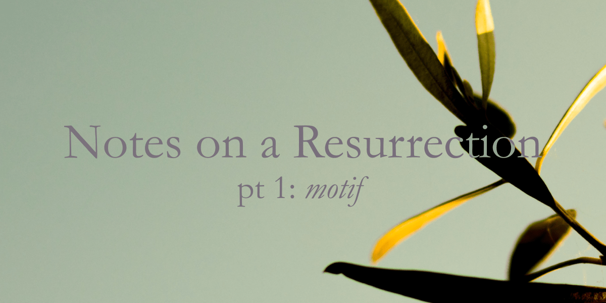 Notes on a Resurrection:&nbsp;Motif